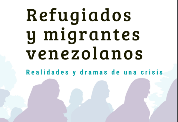 Informe: Refugiados y migrantes venezolanos: realidades y dramas de una crisis